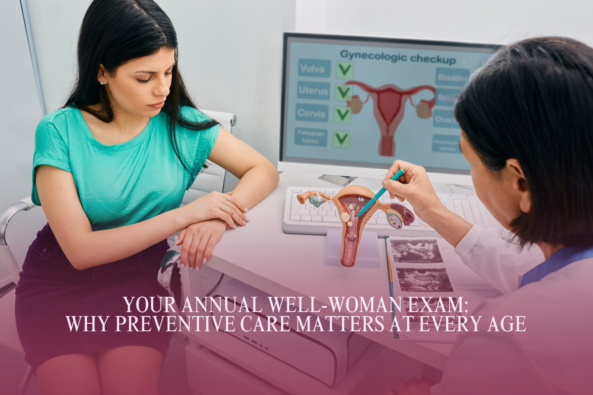 Your Annual Well-Woman Exam: Why Preventive Care Matters At Every Age