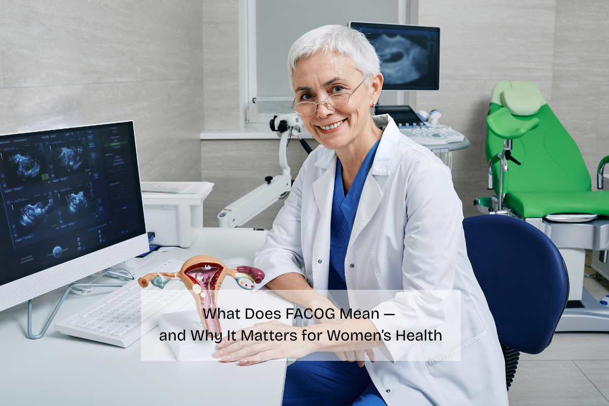 What Does FACOG Mean — And Why It Matters For Women’s Health