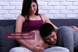 Your First Trimester: What to Expect in Weeks 1–12