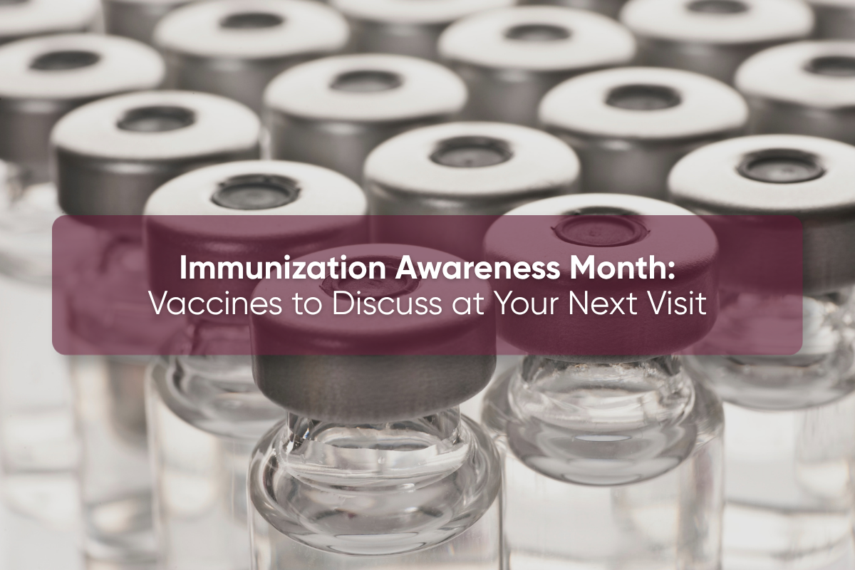 Immunization Awareness Month: Vaccines To Discuss At Your Next Visit